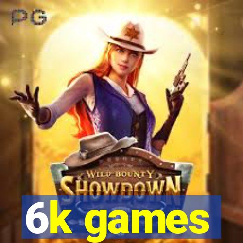 6k games